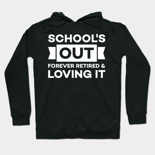 School's out forever retired and loving it Hoodie by Alennomacomicart